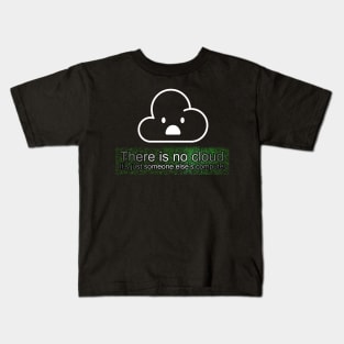 There is no cloud, It's just someone else's computer! Kids T-Shirt